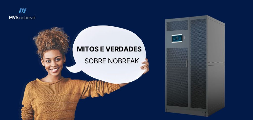 ### Descrição da Imagem:

A imagem apresenta um fundo azul escuro com elementos de design modernos e limpos. No canto superior esquerdo, há o logotipo da "MVS Nobreak" em branco e azul, destacando a marca. No centro da imagem, há uma jovem mulher negra com um cabelo cacheado volumoso, vestindo uma blusa marrom, sorrindo e segurando um balão de diálogo branco. Dentro do balão, está escrito em letras maiúsculas "MITOS E VERDADES SOBRE NOBREAK". 

À direita da imagem, há um grande equipamento de nobreak de cor cinza, mostrando parte da estrutura tecnológica do produto. A composição da imagem sugere um conteúdo informativo ou educacional sobre os nobreaks, com a mulher representando uma figura amigável e acessível para transmitir a mensagem.