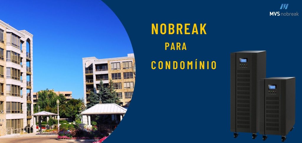 A imagem mostra uma área de condomínio residencial com edifícios modernos ao lado esquerdo, sob um céu claro e azul. No lado direito, sobre um fundo azul, está o texto "NOBREAK PARA CONDOMÍNIO" em letras amarelas. Abaixo do texto, há duas imagens de Nobreaks de tamanhos diferentes, com design moderno e telas de display digital. No canto superior direito, o logo da MVS Nobreak é visível, indicando que a empresa oferece soluções de Nobreak especificamente para condomínios.