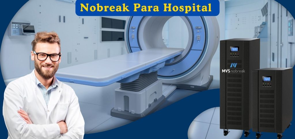 A imagem mostra um ambiente hospitalar com um equipamento de ressonância magnética em destaque. No lado direito, aparecem dois nobreaks da marca "MVS Nobreak", indicando a importância do uso desses dispositivos para manter equipamentos médicos críticos funcionando durante quedas de energia. Em primeiro plano, um profissional de saúde com jaleco e óculos sorri, transmitindo confiança. No topo da imagem, um banner azul exibe o texto "Nobreak Para Hospital" em letras amarelas, reforçando porque Nobreaks são fundamentais em hospitais.