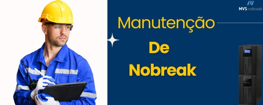 A imagem contém um técnico usando uniforme azul e capacete amarelo, segurando um tablet ou prancheta, representando a ideia de manutenção profissional. No lado direito, há um fundo azul com o texto destacado em amarelo: **"Manutenção de Nobreak"**, enquanto no canto superior direito aparece o logotipo da empresa **MVS Nobreak**. Também é visível um Nobreak representado no canto inferior direito, reforçando o tema. A composição transmite profissionalismo e foco no serviço de manutenção.