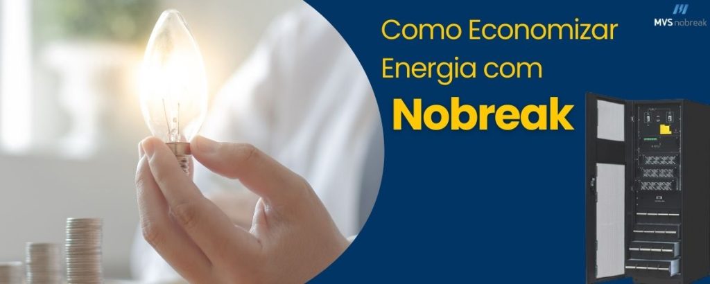 A imagem apresenta um design com fundo dividido. À esquerda, há uma mão segurando uma lâmpada acesa, com moedas empilhadas ao fundo, representando economia de energia e dinheiro. À direita, sobre um fundo azul escuro, está o texto em amarelo e branco: **"Como Economizar Energia com Nobreak"**, seguido do logotipo da MVS Nobreak. No canto inferior direito, há a imagem de um Nobreak em destaque, mostrando seu design moderno e funcional.