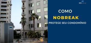 A imagem mostra um condomínio residencial sofisticado, com arquitetura moderna, janelas espelhadas e palmeiras ao redor, transmitindo um ambiente seguro e bem estruturado. No canto inferior esquerdo, há um Nobreak de grande porte, simbolizando a proteção energética para o condomínio. No lado direito da imagem, sobre um fundo azul escuro, o texto em branco e amarelo diz: **"COMO NOBREAK PROTEGE SEU CONDOMÍNIO"**, destacando a importância do equipamento na segurança e funcionamento ininterrupto do prédio. O logotipo da **MVS Nobreak** aparece no canto superior direito, reforçando a identidade da empresa como especialista em soluções para condomínios.