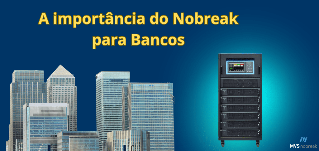 Imagem mostrando prédios de grandes bancos, à esquerda. À direita, um nobreak preto de grande porte com várias baias e uma tela de controle iluminada. No topo, em letras amarelas e destacadas, o texto 'A importância do Nobreak para Bancos'. No canto inferior direito, o logo da MVS Nobreak.