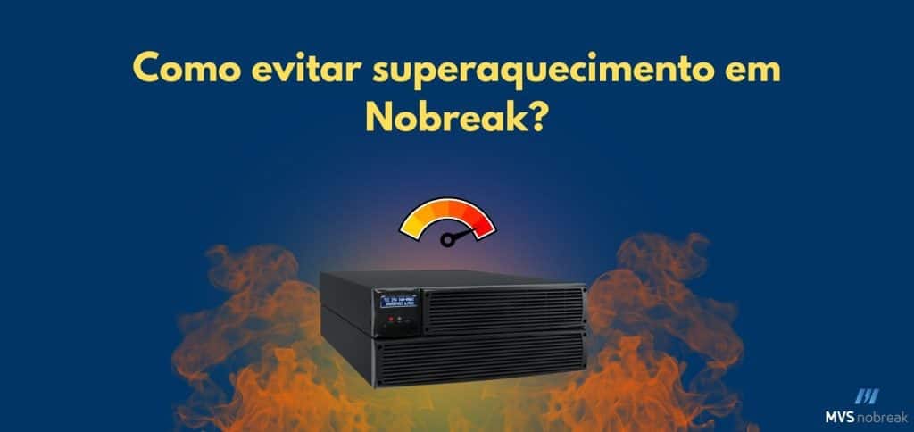 A imagem apresenta um fundo azul escuro, com a pergunta em destaque no topo: “Como evitar superaquecimento em Nobreak?”, escrita em letras amarelas e grandes. No centro, há a ilustração de um nobreak preto, com uma tela digital e botões na frente. Acima do nobreak, há um ícone de medidor de temperatura, com cores que vão do amarelo ao vermelho, indicando alerta. Ao redor da base do nobreak, há chamas laranjas e vermelhas, sugerindo calor excessivo ou risco de superaquecimento. No canto inferior direito, está o logo da MVS Nobreak em branco e azul.
