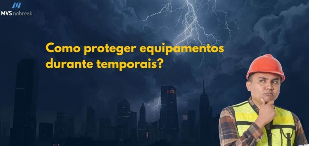 A imagem mostra um cenário de tempestade à noite, com céu escuro, raios iluminando nuvens densas e prédios altos de uma cidade ao fundo.
No canto superior esquerdo está o logotipo da MVS Nobreak.
Em destaque, no centro da imagem, há um texto em amarelo intenso que diz:
“Como proteger equipamentos durante temporais?”
No canto inferior direito, há um homem usando capacete laranja e colete de segurança amarelo, com expressão pensativa, olhando ligeiramente para cima, como se refletisse sobre a pergunta exibida no texto.